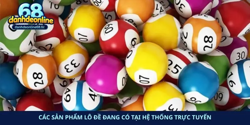 Các sản phẩm lô đề đang có tại hệ thống trực tuyến