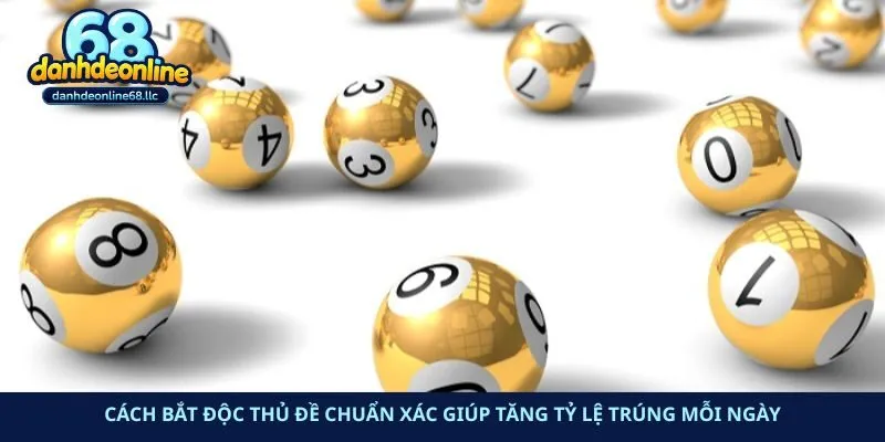 Cách bắt độc thủ đề chuẩn xác giúp tăng tỷ lệ trúng mỗi ngày