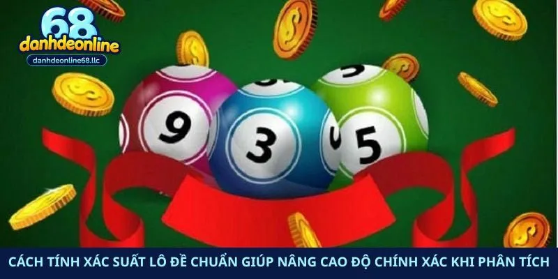 Cách Tính Xác Suất Lô Đề Chuẩn Giúp Nâng Cao Độ Chính Xác Khi Phân Tích