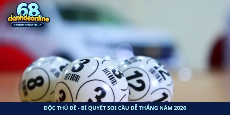 Độc Thủ Đề - Bí Quyết Soi Cầu Dễ Thắng Năm 2026