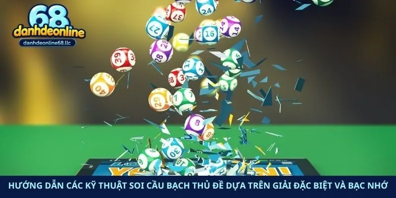 Hướng dẫn các kỹ thuật soi cầu bạch thủ đề dựa trên giải đặc biệt và bạc nhớ