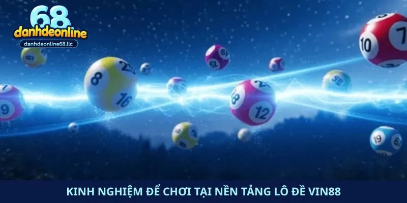 Kinh nghiệm để chơi tại nền tảng lô đề Vin88