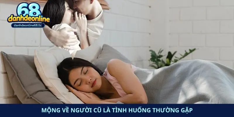 Mộng về người cũ là tình huống thường gặp