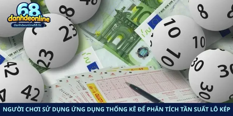 Người chơi sử dụng ứng dụng thống kê để phân tích tần suất lô kép