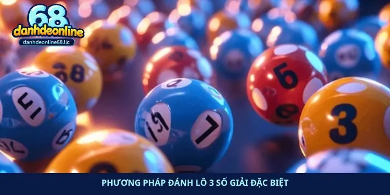 Phương pháp đánh lô 3 số giải đặc biệt