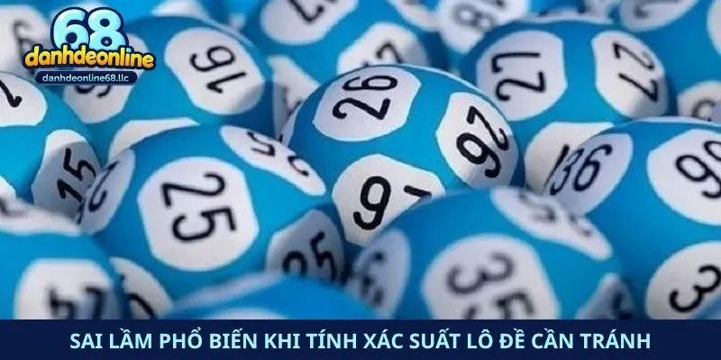 Sai lầm phổ biến khi tính xác suất lô đề cần tránh