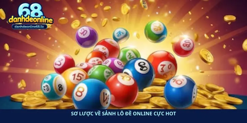 Sơ lược về sảnh lô đề online cực hot