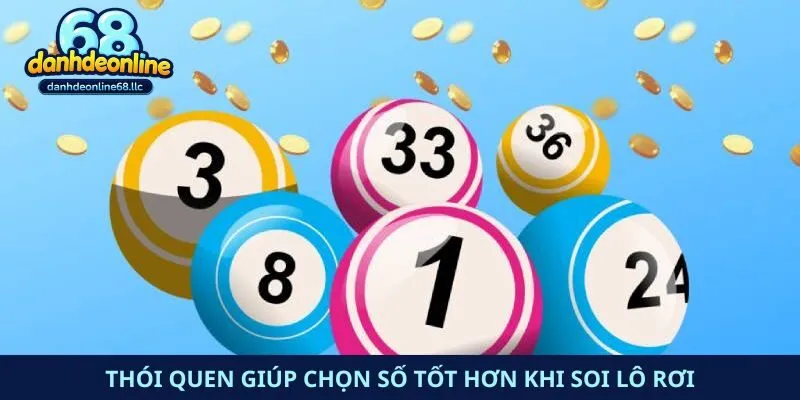 Thói quen giúp chọn số tốt hơn khi soi lô rơi