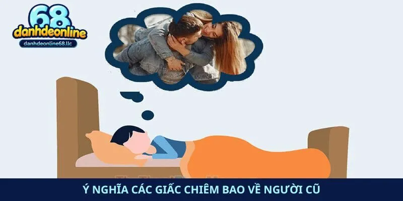 Ý nghĩa các giấc chiêm bao về người cũ